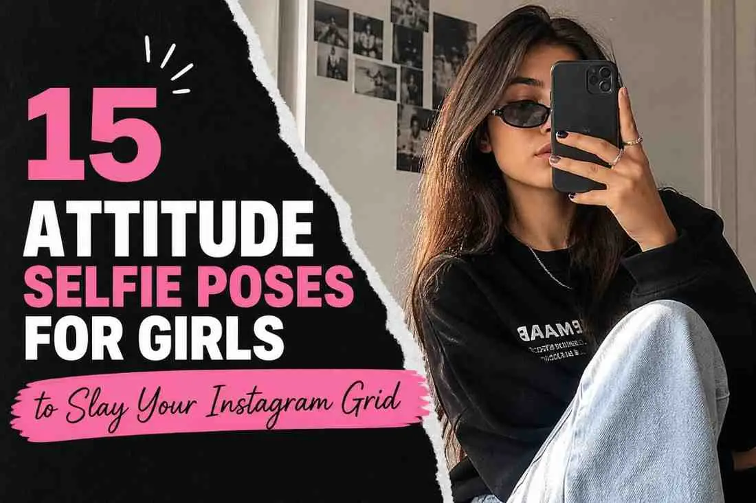 15 Attitude Selfie Poses for Girls to Slay Your Instagram Grid