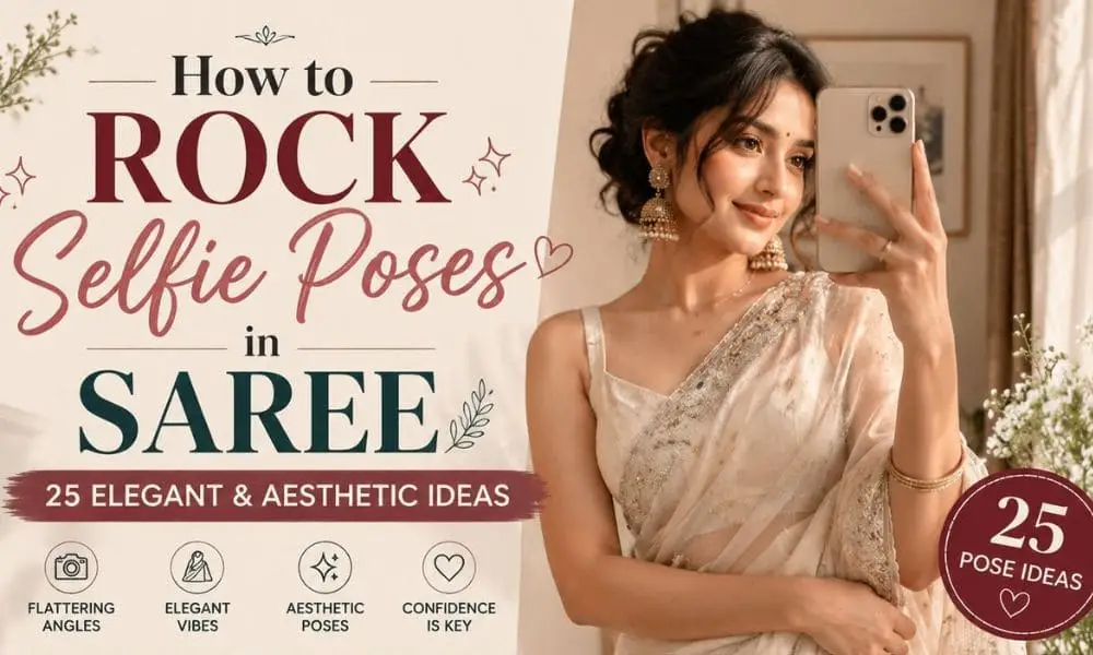 How to Rock Selfie Poses in Saree: 25 Elegant & Aesthetic Ideas