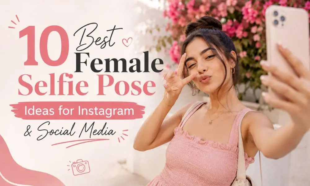 10 Best Female Selfie Pose Ideas for Instagram and Social Media